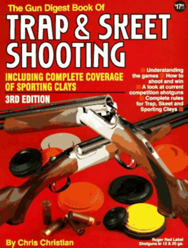 Christian Chris - The Gun Digest Book of Trap and Skeet Shooting: Including Complete Coverage of Sporting Clays (Pisztolyok, lövészet)