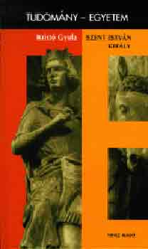 Krist� Gyula - Szent Istv�n kir�ly