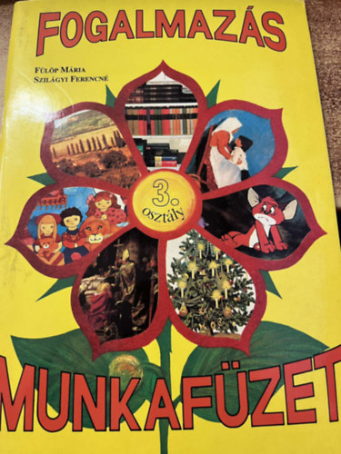 Flp Mria-Szilgyi Ferencn - Fogalmazs munkafzet az ltalnos iskolk 3. osztlya szmra
