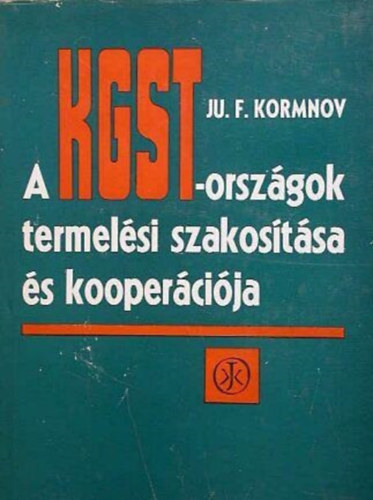 Ju. F. Kormnov - A KGST-orszgok termelsi szakostsa s koopercija