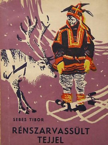 Sebes Tibor - R�nszarvass�lt tejjel Finnek �s lappok k�z�tt