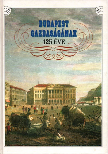 F�nagy-N�meth-Zugl�i-R�v�sz - Budapest gazdas�g�nak 125 �ve (1873-1998)