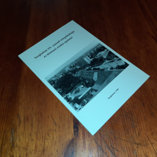 ismeretlen - Szeghalom XX.sz�zadi telep�l�sk�pe �s t�rt�neti �rt�k� �p�letei