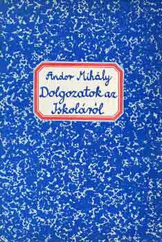 Andor Mih�ly - Dolgozatok az Iskol�r�l