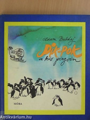 SZERZ� Adam Bahdaj; GRAFIKUS Sajdik Ferenc - Pik-Pok, a kis pingvin - GRAFIKUS Sajdik Ferenc