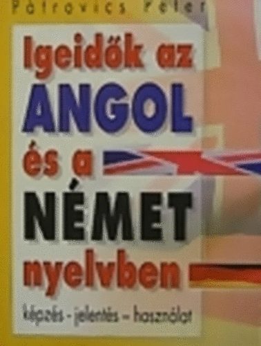 P�trovics P�ter - Igeid�k az angol �s a n�met nyelvben (K�pz�s - jelent�s - haszn�lat)