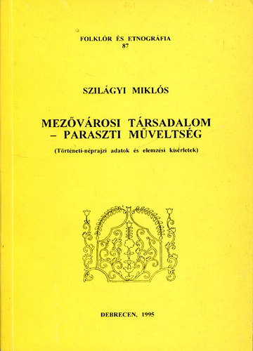 Szil�gyi Mikl�s - Mez�v�rosi t�rsadalom-paraszti m�velts�g