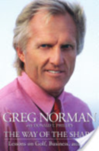 Greg Norman - The Way of the Shark: Lessons on Golf, Business, and Life