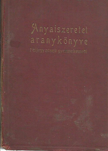 Dr. Ngrdy Lszlo - Az anyaiszeretet aranyknyve