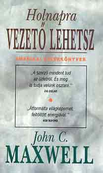 John C. Maxwell - Holnapra vezet lehetsz