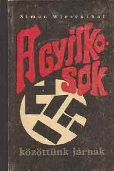 Simon Wiesenthal - A gyilkosok kzttnk jrnak