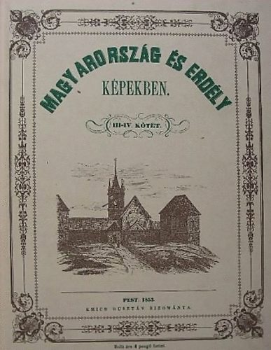 Kubinyi Ferencz �s Vahot Imre - Magyarorsz�g �s Erd�ly k�pekben I-IV. (k�t k�tetben) - Reprint kiad�s!