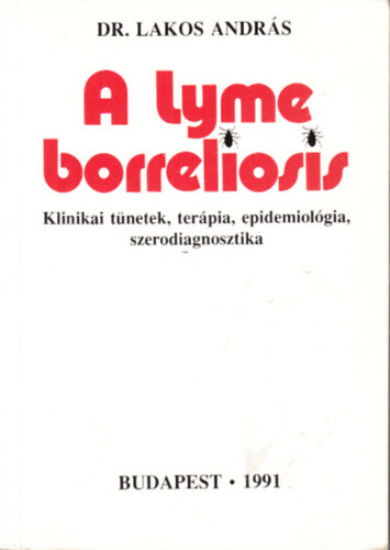 Dr. Lakos András - A Lyme borreliosis (Klinikai tünetek, terápia, epidemiológia, szerodiagnosztika)