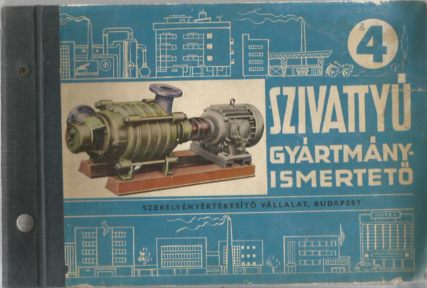 Bogner Béla - Frank Elemér - Juhász András - Lay Vilmosné - Dr. Szabó Béla - Szivattyú gyártmányismertető 4.