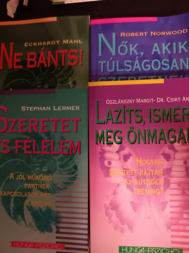 4 db. Hunga-pszicho :Ne bnts+Szeretet s flelem+Nk akik tlsgosan szeretnek+lazits ismerd meg nmgad
