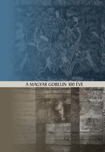 Cebula Anna  (szerk.) - A magyar gobelin 100 ve Ferenczy Nomitl napjainkig