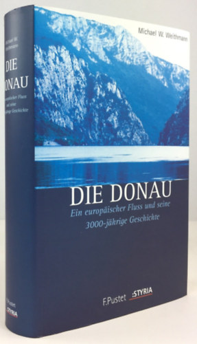 Michael W. Weithmann - Die Donau. Ein europischer Fluss und seine 3000-jhrige Geschichte. (A Duna. Egy eurpai foly s 3000 ves trtnete.)