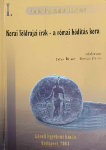 Kovcs Pter-Fehr Bence - Korai fldrajzi rk - a rmai hdts kora (Az kori Pannonia trtnetnek forrsai I. - Korai fldrajzi szerzk - A rmai hdts kora (Kr. u. 54-ig))