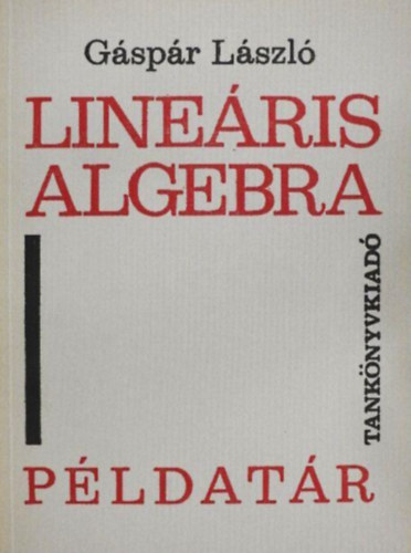 Gspr Lszl - Lineris algebra pldatr - Egyetemi segdknyv