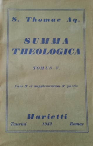S. Thomae Aquinatis - Summa Theologica Tomus V.