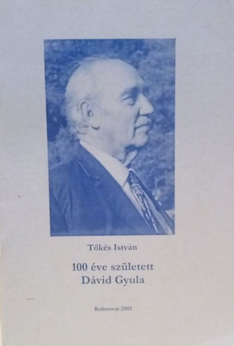 T�k�s Istv�n - 100 �ve sz�letett D�vid Gyula