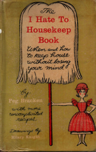 Peg Bracken - I Hate to Housekeep Book.
