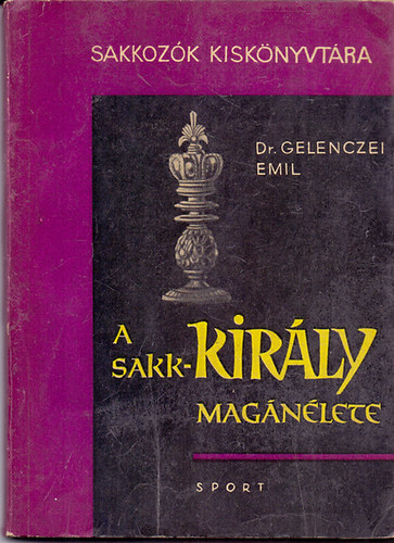 Dr. Gelenczei Emil - A sakk-király magánélete