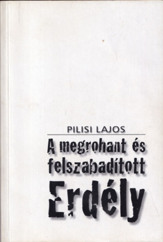 Pilisi Lajos - A megrohant s felszabadtott Erdly