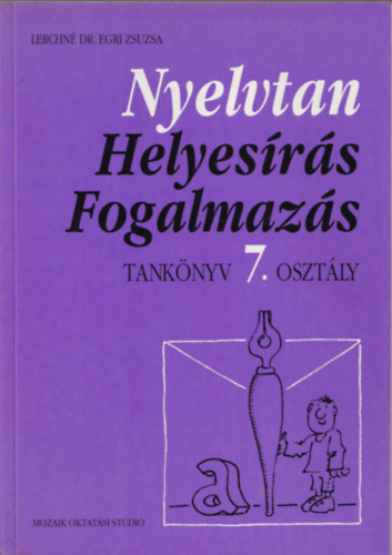 Lerchn� Dr. Egri Zsuzsanna - Nyelvtan, helyes�r�s, fogalmaz�s tk. 7. oszt�ly