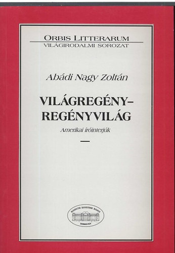 Abdinagy Zoltn - Vilgregny - regnyvilg - Amerikai rinterjk - Orbis litterarum - Vilgirodalmi sorozat 3.