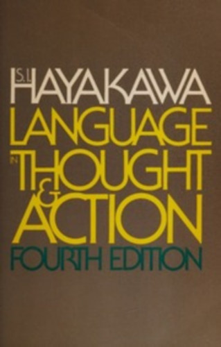 S.I. Hayakawa - Language in thought and action