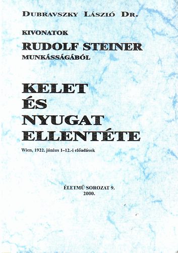 Dr. Dubravszky L�szl� - Kelet �s nyugat ellent�te (Kivonatok Rudolf Steiner munk�ss�g�b�l)