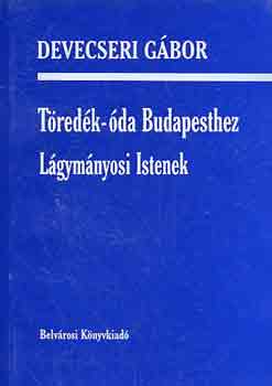 Devecseri Gábor - Töredék-óda Budapesthez-Lágymányosi Istenek