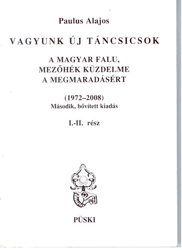 Paulus Alajos - Vagyunk új Táncsicsok I-II. (A magyar falu, Mezőhék küzdelme a megmaradásért (1972-2008))- DVD nélkül, egy kötetben
