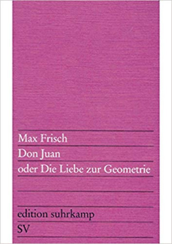 Max Frisch - Don Juan, Oder Die Liebe Zur Geometrie