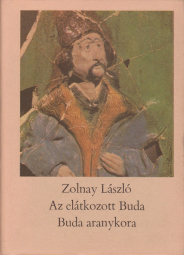 Zolnay L�szl� - Az el�tkozott Buda - Buda aranykora