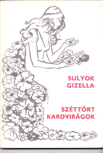 Sulyok Gizella - Széttört kardvirágok