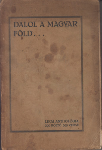 Dr. Zsadányi Oszkár és Hannos Ferenc Sziklay János (szerk.) - Dalol a magyar föld (Lirai anthologia)