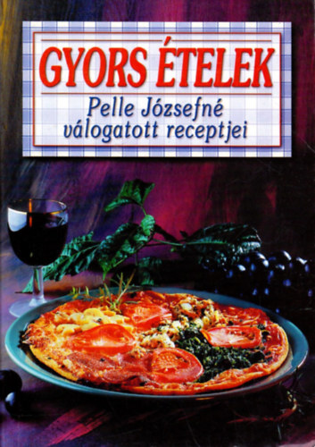 Pelle J�zsefn� - Gyors �telek - Pelle J�zsefn� v�logatott receptjei