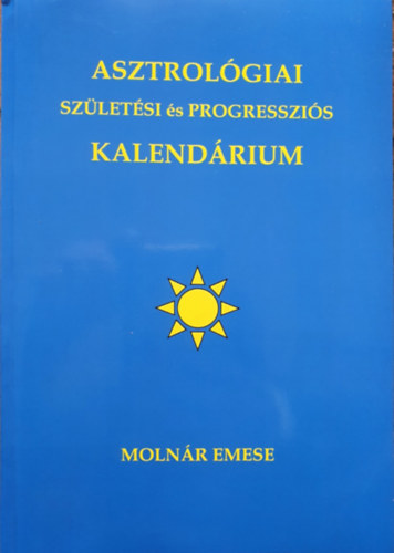 Moln�r Emese - Sz�let�si �s Progresszi�s Asztrol�giai Kalend�rium