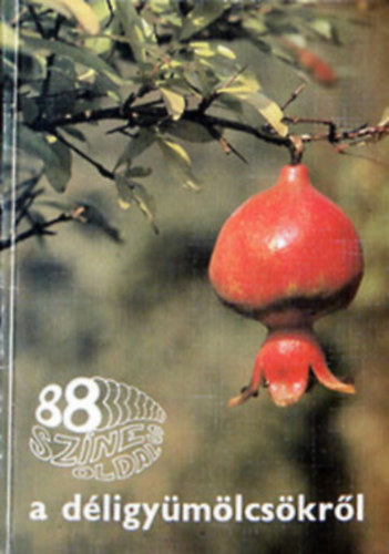 88 sz�nes oldal: A gy�m�lcsfajt�kr�l (almagy�m�lcs�ek �s bogy�sok) + A d�ligy�m�lcs�kr�l + A gy�m�lcsfajt�kr�l (csonth�jasok �s h�jasgy�m�lcs�ek)