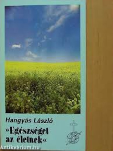 Hangys Lszl - 'Egszsget az letnek'
