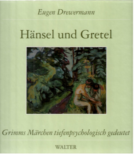 Eugen Drewermann - Hänsel und Gretel. Märchen Nr. 15 aus der Grimmschen Sammlung