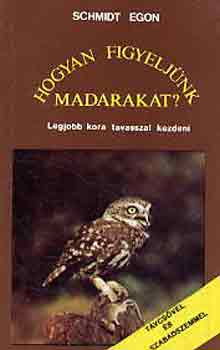 Schmidt Egon - Hogyan figyeljnk madarakat?