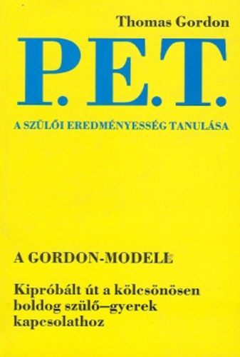 Dr. Szerk.: Kiss va, Ford.: F. Vrkonyi Zsuzsa Thomas Gordon - P. E. T. - A szli eredmnyessg tanulsa - A GORDON-MODELL/KIPRBLT T A KLCSNSEN BOLDOG SZL-GYEREK KAPCSOLATHOZ