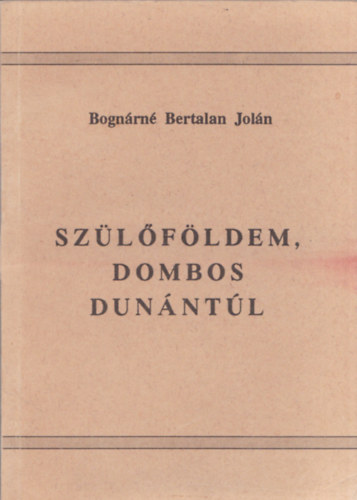 Bognrn Bertalan Joln - Szlfldem, dombos Dunntl