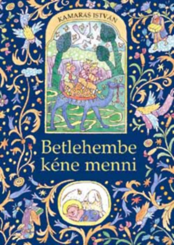 Kamar�s Istv�n - Betlehembe k�ne menni - Kar�csonyi mes�k