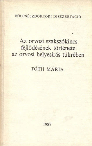 T�th M�ria - Az orvosi szaksz�kincs fejl�d�s�nek t�rt�nete az orvosi helyes�r�s t�kr�ben