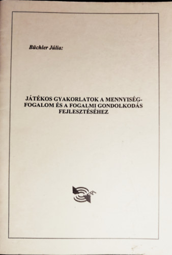 ifj. Bnki Lszl pszicholgus Bchler Jlia - Jtkos gyakorlatok a mennyisgfogalom s a fogalmi gondolkods fejlesztshez