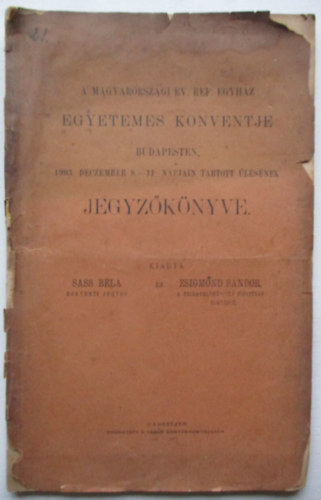 Sass Bla - A Magyarorszgi Ev.Ref. eghz egyetemes konventje budapesten 1903 deczember 8-11 napjain tartott lsnek jegyzknyve